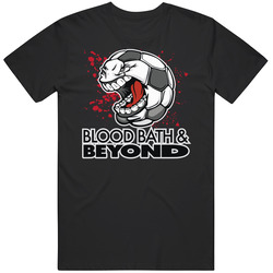 Blood Bath And Beyond Soccer Team Group T Shirt
