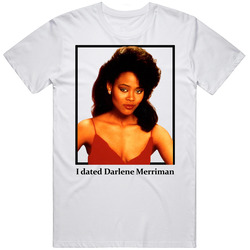 I Dated Darlene Merriman T Shirt