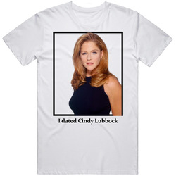 I Dated Cindy Lubbock T Shirt