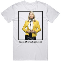 I Dated Corky Sherwood T Shirt