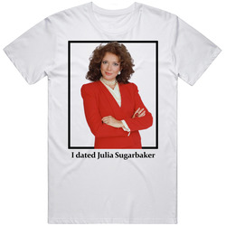 I Dated Julia Sugarbaker T Shirt