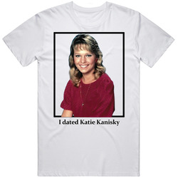 I Dated Katie Kanisky T Shirt