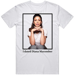 I Dated Diana Macomber T Shirt