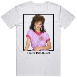 I Dated Patti Russel T Shirt
