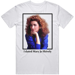 I Dated Mary Jo Shively T Shirt
