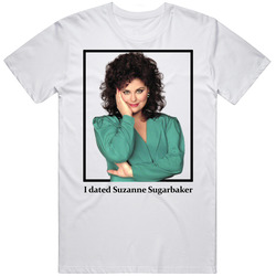 I Dated Suzanne Sugarbaker T Shirt