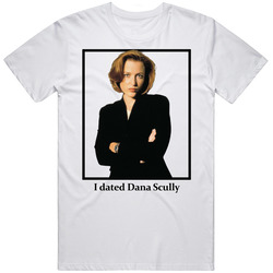 I Dated Dana Scully T Shirt