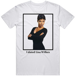 I Dated Lisa Wilkes T Shirt