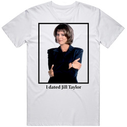 I Dated Jill Taylor T Shirt