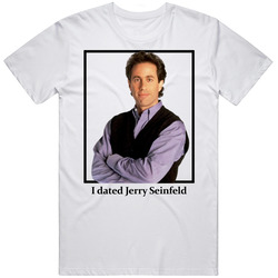 I Dated Jerry Seinfeld T Shirt