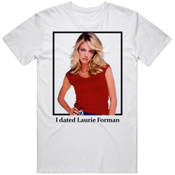 I Dated Laurie Forman T Shirt