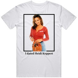 I Dated Heidi Keppert T Shirt