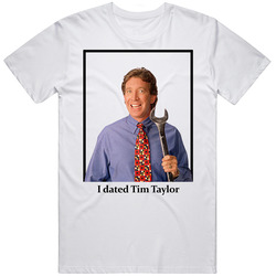 I Dated Tim Taylor T Shirt
