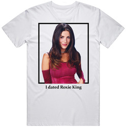 I Dated Roxie King T Shirt