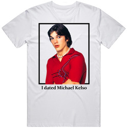 I Dated Michael Kelso T Shirt