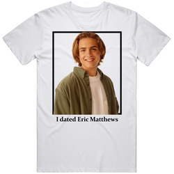 I Dated Eric Matthews T Shirt