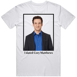 I Dated Cory Matthews T Shirt