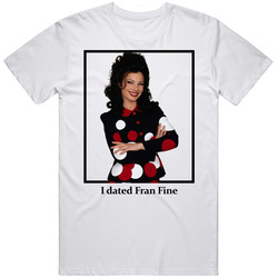 I Dated Fran Fine T Shirt