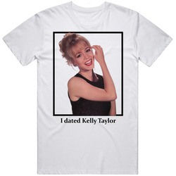 I Dated Kelly Taylor T Shirt