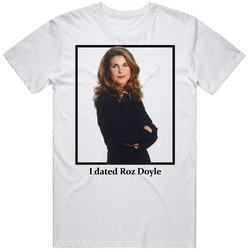 I Dated Roz Doyle T Shirt
