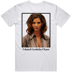 I Dated Cordelia Chase T Shirt