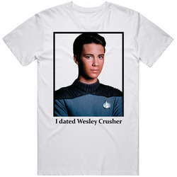 I Dated Wesley Crusher T Shirt