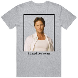 I Dated Leo Wyatt T Shirt