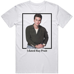 I Dated Ray Pruit T Shirt
