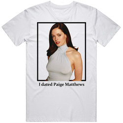 I Dated Paige Matthews T Shirt