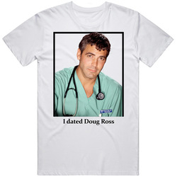 I Dated Doug Ross T Shirt