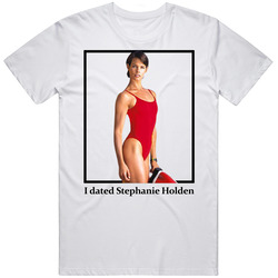 I Dated Stephanie Holden T Shirt I Dated Stephanie Holden T Shirt