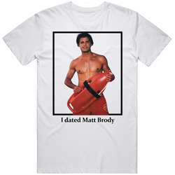 I Dated Matt Brody T Shirt