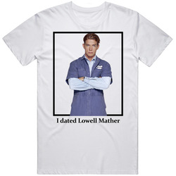 I Dated Lowell Mather T Shirt