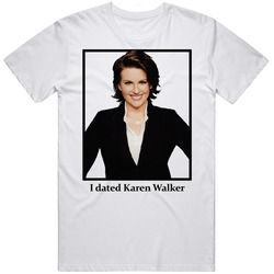 I Dated Karen Walker T Shirt