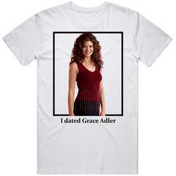 I Dated Grace Adler T Shirt