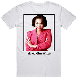 I Dated Gina Waters T Shirt