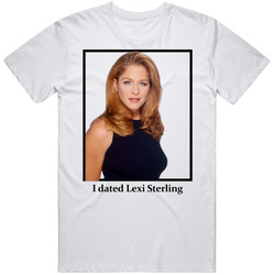 I Dated Lexi Sterling T Shirt