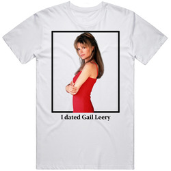 I Dated Gail Leery T Shirt