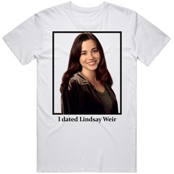 I Dated Lindsay Weir T Shirt