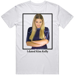 I Dated Kim Kelly T Shirt
