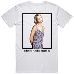 I Dated Andie Mcphee T Shirt