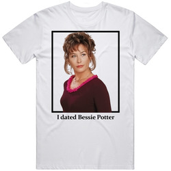 I Dated Bessie Potter T Shirt