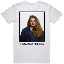 I Dated Shelly Johnson T Shirt