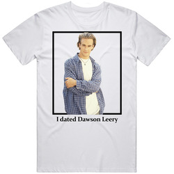 I Dated Dawson Leery T Shirt