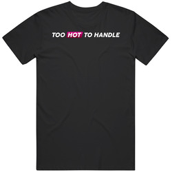 Too Hot To Handle Tv Show T Shirt