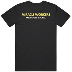 Miracle Workers Oregon Trail Tv Show T Shirt