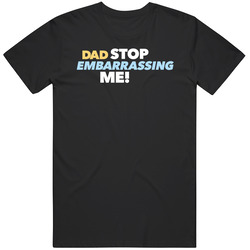 Dad Stop Embarrassing Me Tv Show T Shirt