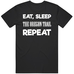 Eat Sleep The Oregon Trail Repeat Video Game T Shirt