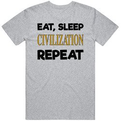 Eat Sleep Civilization Repeat Video Game T Shirt