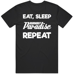 Eat Sleep Burnout Paradise Repeat Video Game T Shirt